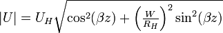 |U| = U_H\sqrt{\cos^2(\beta z) + \left (\tfrac{W}{R_H}\right )^2\sin^2(\beta z)}