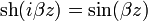 \operatorname{sh}(i\beta z)=\sin(\beta z)