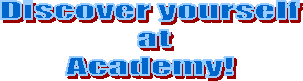 Discover yourself
at
Academy!