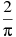 frac{2}{pi }