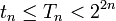��������: t_n\le T_n< 2^{2n}