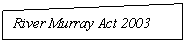 ����-�����: ������ ����: River Murray Act 2003