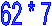 62 * 7