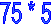 75 * 5