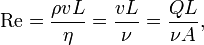 \mathrm{Re}=\frac{\rho 

vL}{\eta}=\frac{vL}{\nu}=\frac{QL}{\nu A},