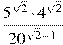 \frac{5^{\sqrt{2}}\cdot 4^{\sqrt{2}}}{20^{\sqrt{2} -1}}