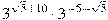 3^{\sqrt{5}+10}\cdot 3^{-5-\sqrt{5}}