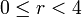  0 \le r < 4 