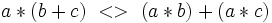 a*(b+c)\ <>\ (a*b)+(a*c)
