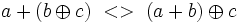 a+(b \oplus c)\ <>\ (a+b) \oplus c