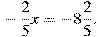  -frac{2}{5}x=-8frac{2}{5}. 