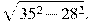 \sqrt{35^2 - 28^2}.

