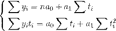 \[\left\{ \begin{gathered} \sum {{y_i} = n{a_0} + {a_1}\sum {{t_i}} } \hfill \\ \sum {{y_i}{t_i} = {a_0}\sum {{t_i} + {a_1}\sum {t_i^2} } } \hfill \\ \end{gathered} \right.\]