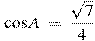 \cos A~=~\frac{\sqrt{7}}{4}