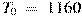 T_0~=~1160