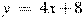 y~=~4x+8