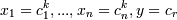 {x_1=c_1^k, ..., x_n=c_n^k, y=c_r}