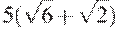 5(\sqrt{6}+\sqrt{2})