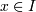 x \in I