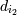 d_{i_2}