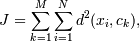  J = \sum_{k=1}^{M} {\sum_{i=1}^{N} d^2(x_{i}, c_{k}) },