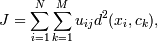  J = \sum_{i=1}^{N} {\sum_{k=1}^{M} u_{ij}d^2(x_{i}, c_{k}) },