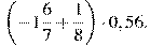 \left(-1\frac{6}{7}+\frac{1}{8}\right)\cdot0,56.