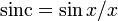 \mathrm{sinc}=\sin{x}/x\;