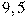 9,5