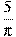 frac{5}{pi }