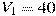 V_1=40