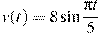 v(t) = 8 \sin \frac{\pi{t}}{5}