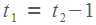 t1 = t2 - 1