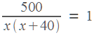 500 / x(x+40) = 1