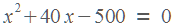�^2 + 40� - 500 = 0