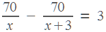 70/x - (70/(x+3)) = 3