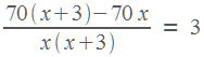 (70(x+3) - 70x)/x(x+3) = 3