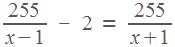 255/(x-1) + 2 = 255/(x+1)