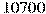 10700