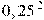 0,25,�^2