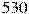 530