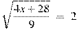 sqrt{frac{4x+28}{9}}~=~2