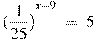 {{(frac{1}{25})}^{x-9}}~=~5