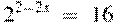 {{2}^{2-2x}}~=~16