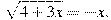\sqrt{4+3x}=-x.