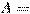 A = 
