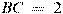 BC~=~2