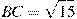 BC = sqrt{15}
