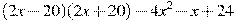  (2x-20)(2x+20)-4x^2 -x +24 