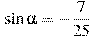 \sin \alpha =-\frac{7}{25}